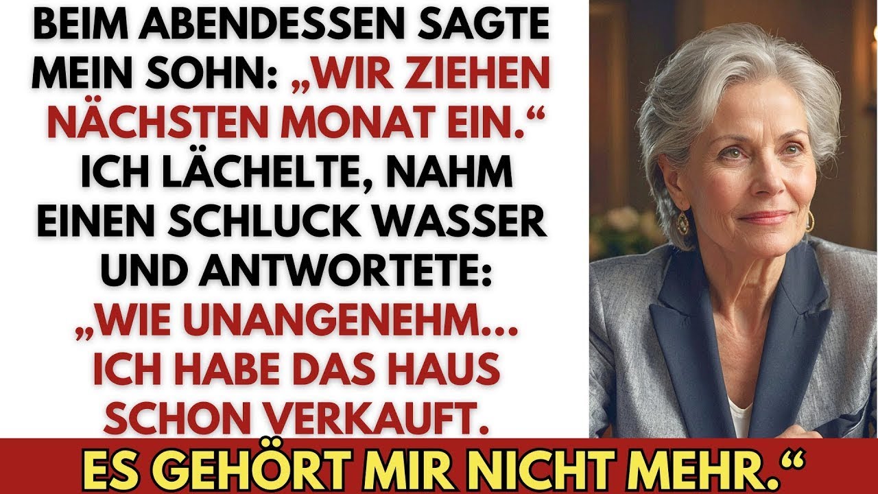 Beim Abendessen sagte mein Sohn  „Wir ziehen ein “ Schade, dass ich das Haus schon verkauft hatte