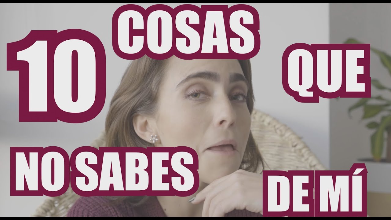 10 Cosas que no sabes de mí
