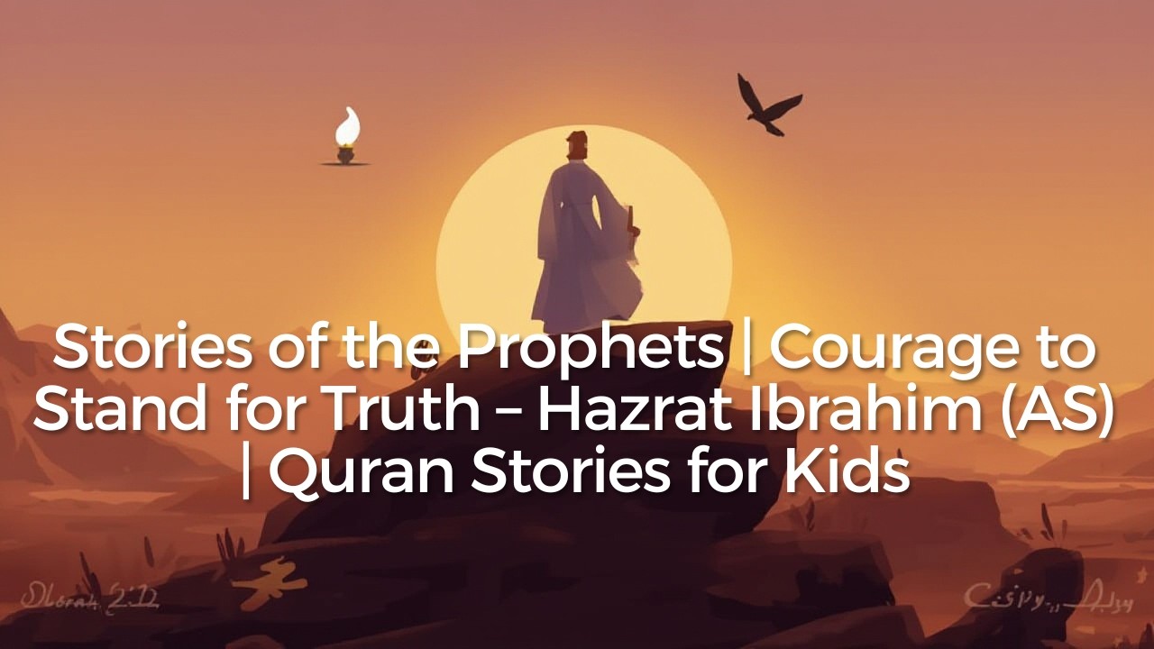 Stories of the Prophets | Courage to Stand for Truth – Hazrat Ibrahim (AS) | Quran Stories for Kids