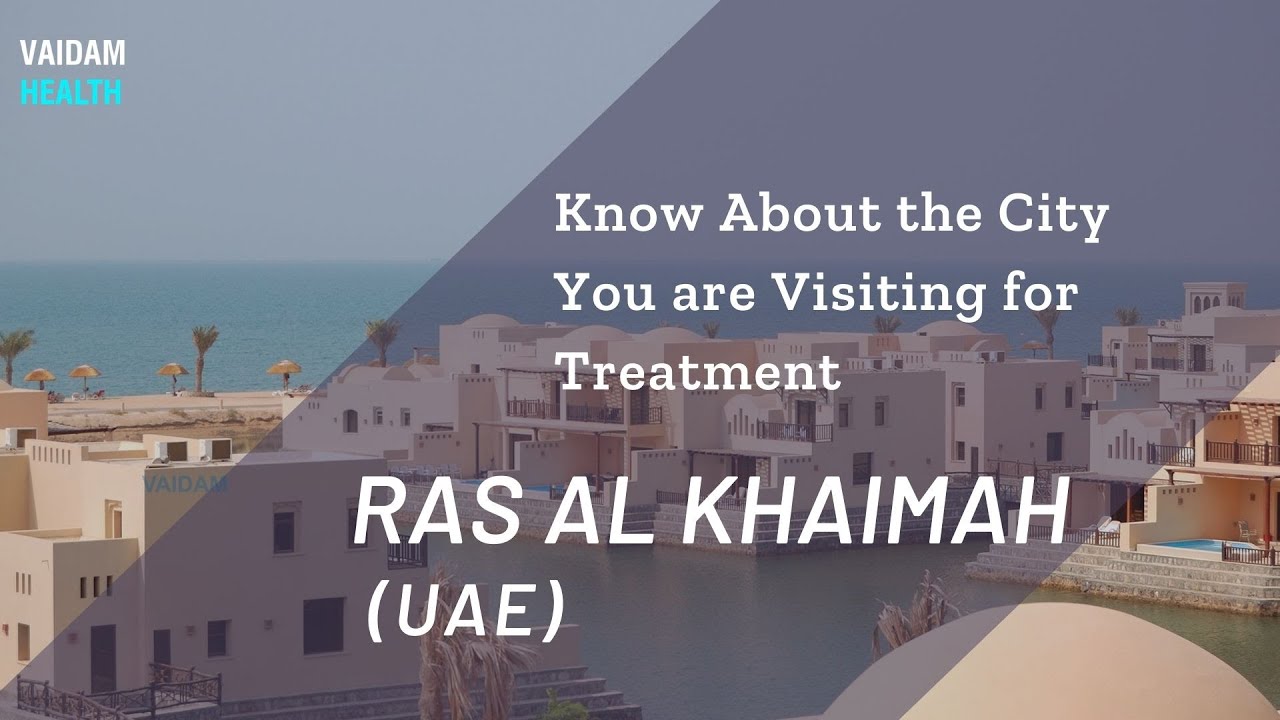 Know about the City You are Visiting for Treatment - Ras Al Khaimah, UAE