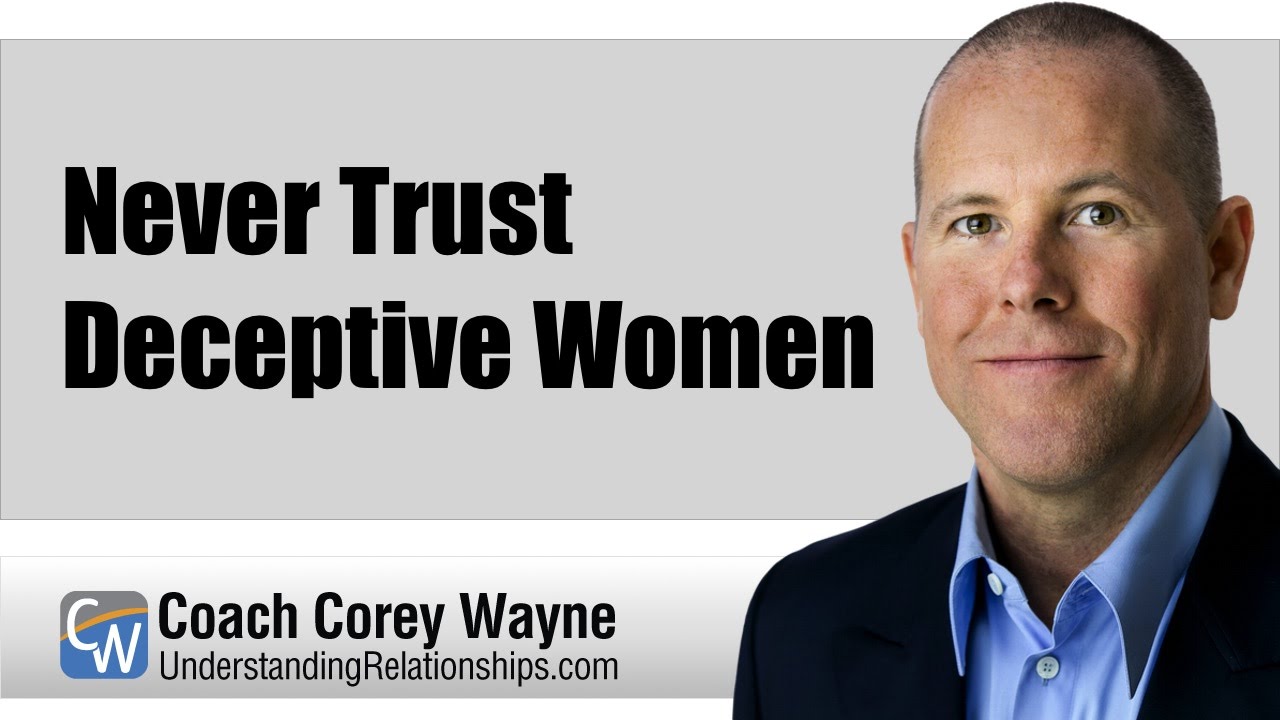 Never Trust Deceptive Women