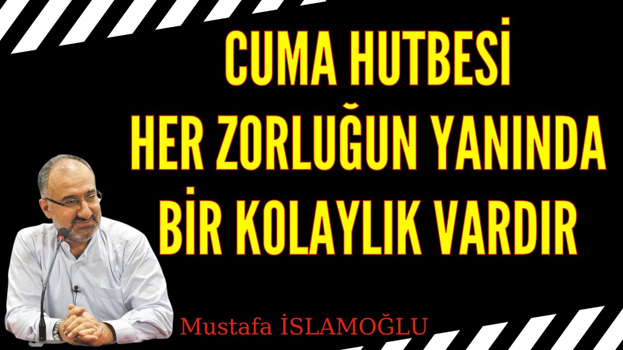 Cuma Hutbesi - Her zorluğun yanında bir kolaylık vardır - Mustafa İslamoğlu