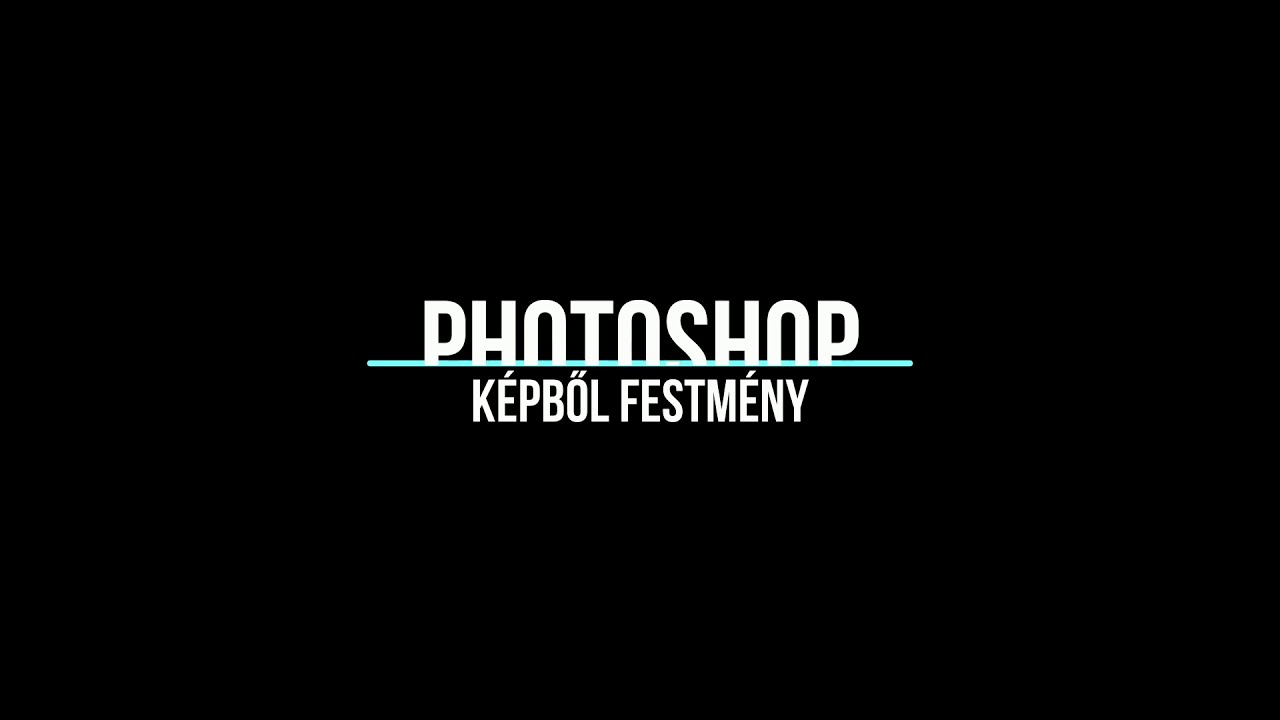 Photoshop - k&eacute;pből-festm&eacute;ny (&eacute;les&iacute;t&eacute;s,kontraszt,elmos&aacute;s,filter tr&uuml;kk&ouml;k,tippek)