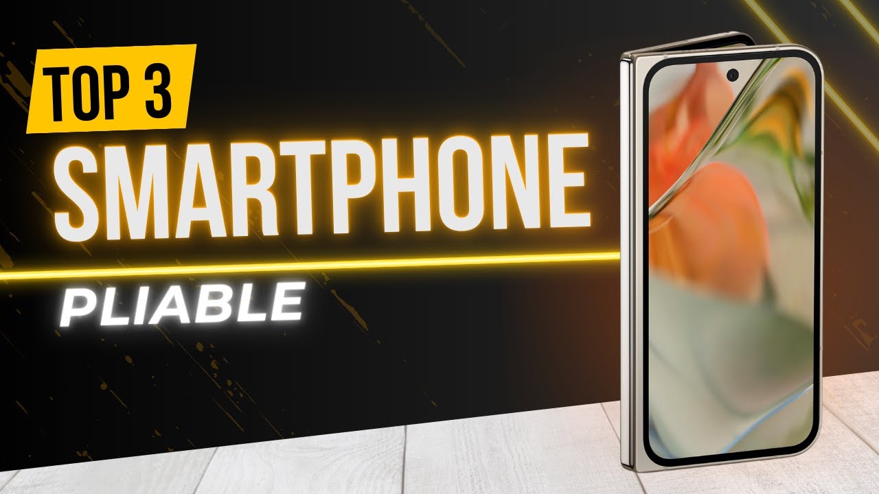 [TOP 3] Meilleur Smartphone Pliable de 2025