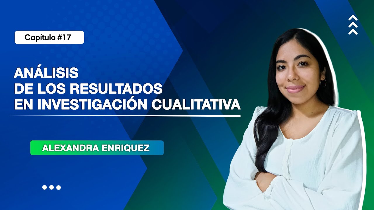 Análisis de los Resultados en Investigación Cualitativa | Clase 17