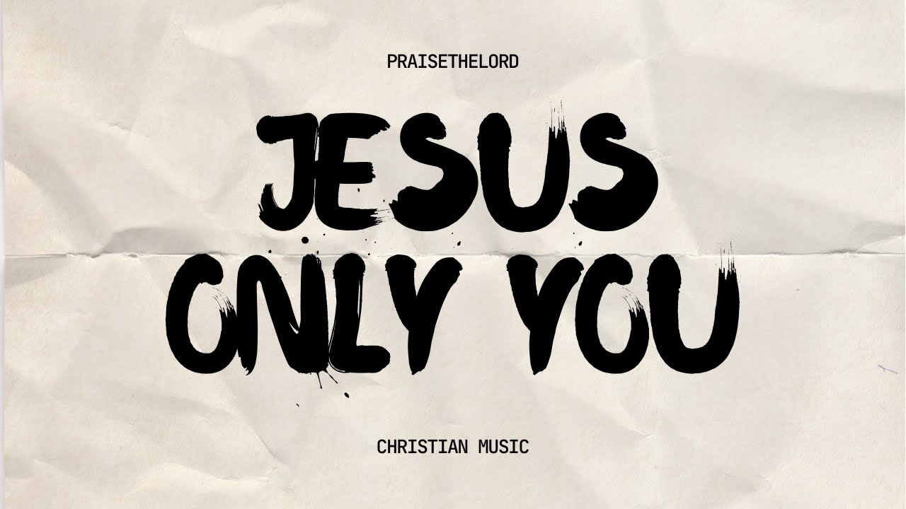 Jesus Only You