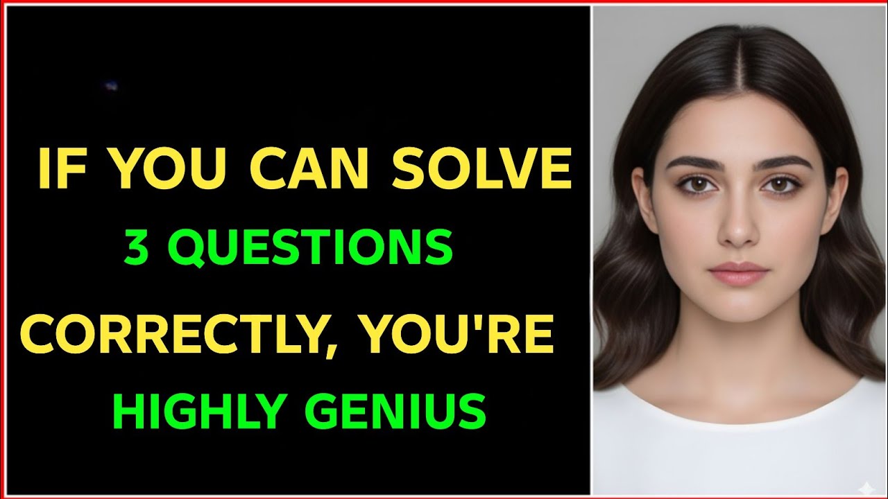 IF YOU CAN SOLVE 3 QUESTIONS CORRECTLY YOU'RE A HIGHLY GENIUS IN THIS QUIZ!
