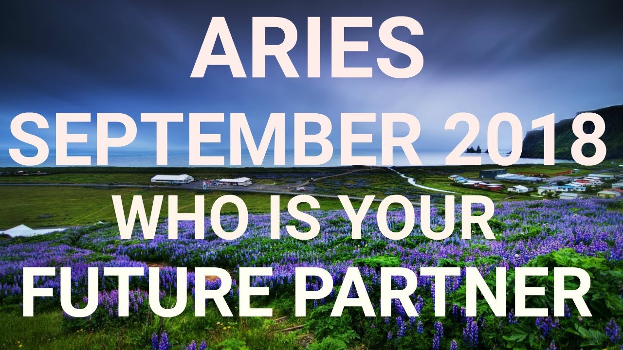 Aries September 2018 Who is Your Future Partner Tarot Reading | Extended Forecast