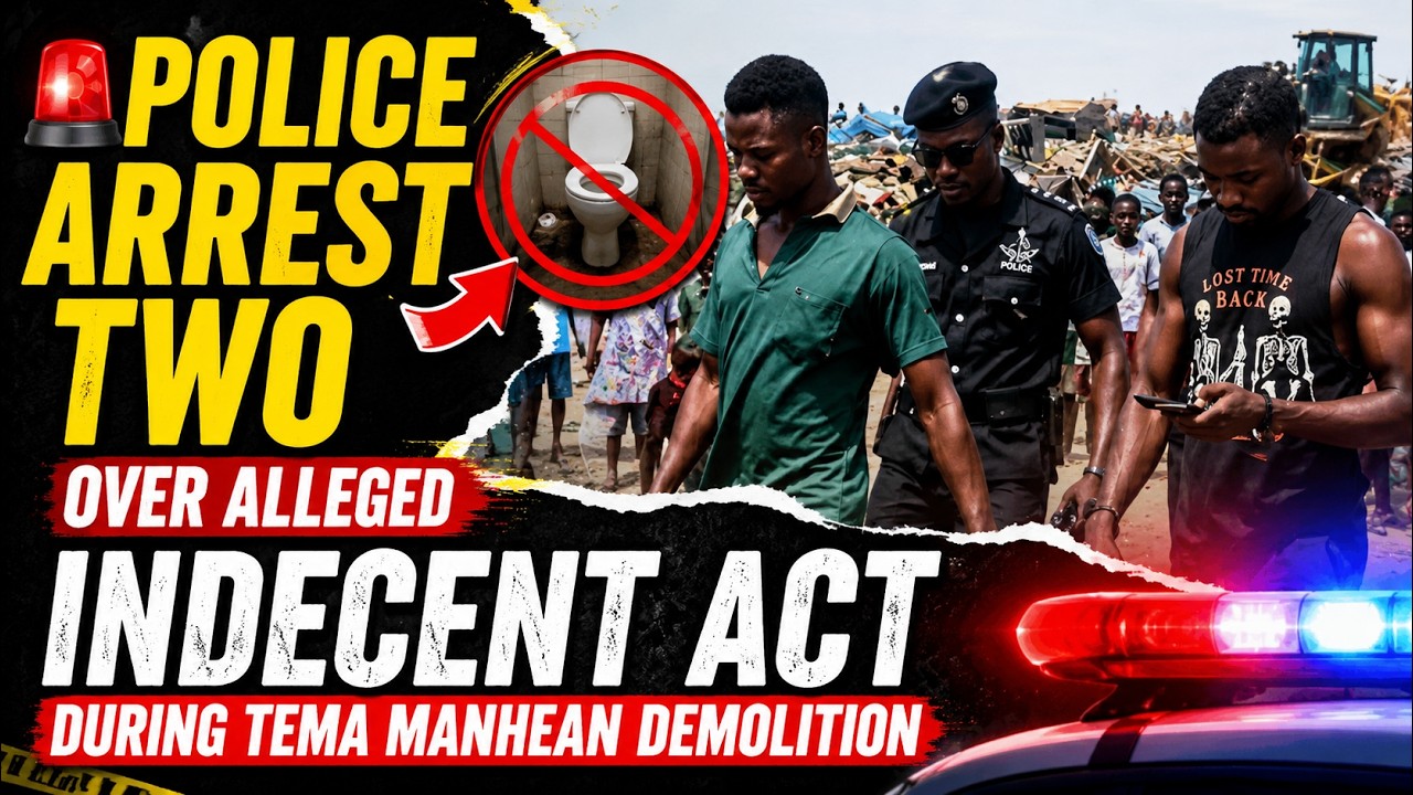 🚨 Police Arrest Two Over Alleged Indecent Act During Tema Manhean Demolition
