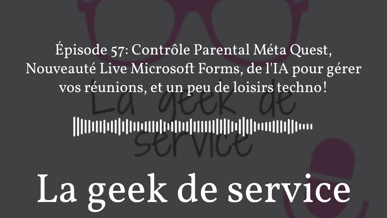 La geek de service - Épisode 57: Contrôle Parental Méta Quest, Nouveauté Live Microsoft Forms,...