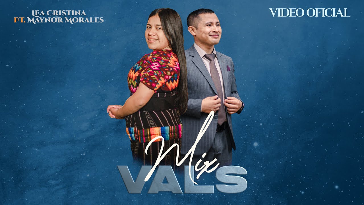 Mix Vals - Lea Cristina  Feat. Maynor Morales (VIDEO OFICIAL)