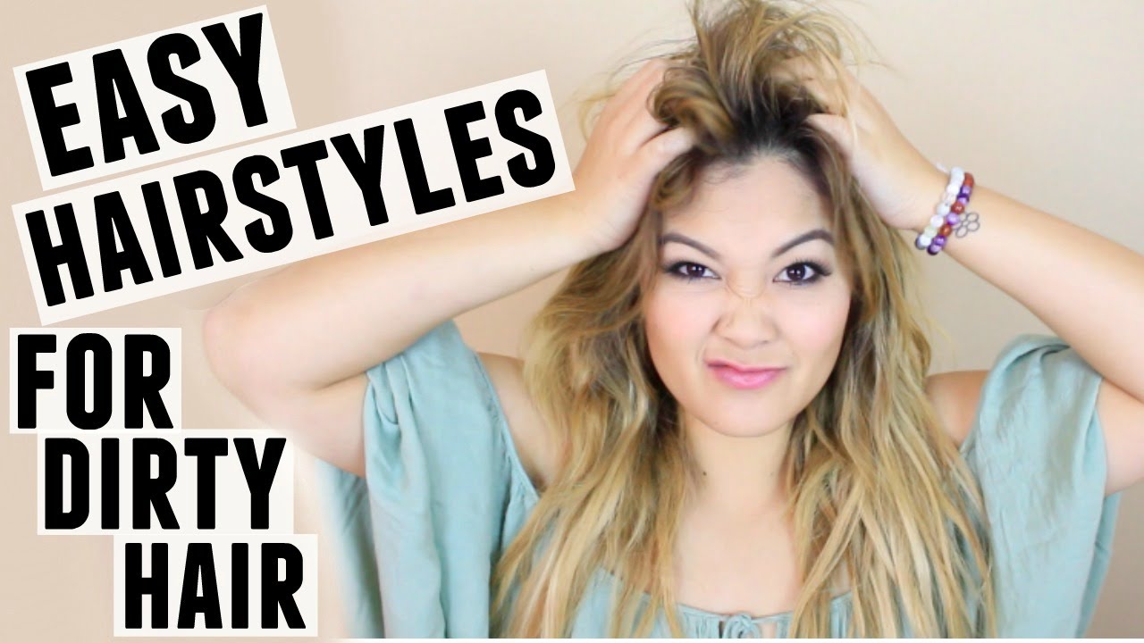 EASY HAIRSTYLES FOR DIRTY HAIR