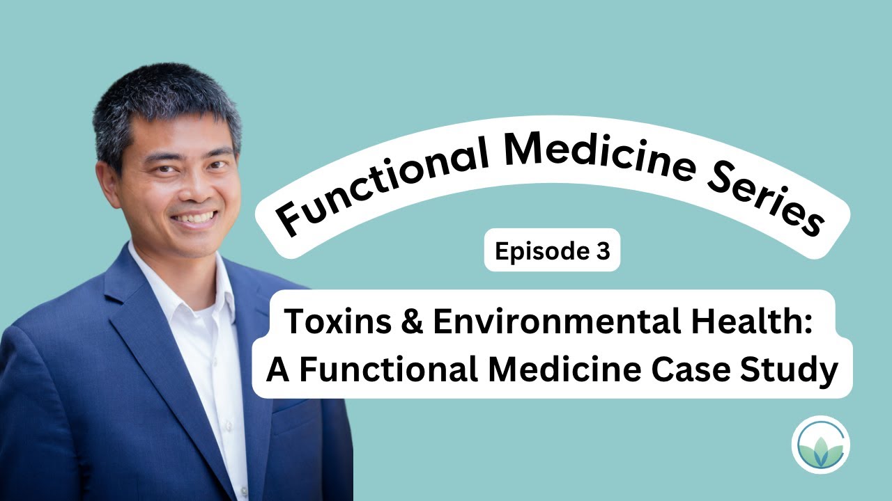 Toxins & Environmental Health Case Study: Functional Medicine Podcast Series
