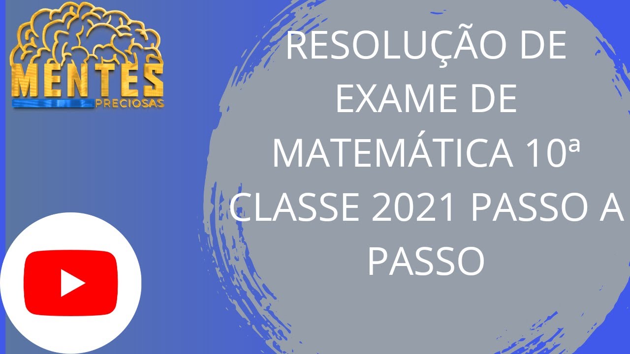 Resolução de Exame de Matemática 10 Classe 1 Época 2021