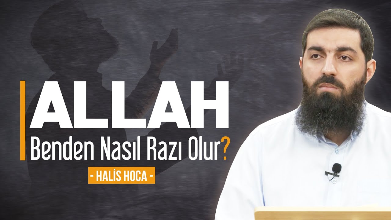 Allah benden nasıl razı olur? Halis Bayancuk Hoca