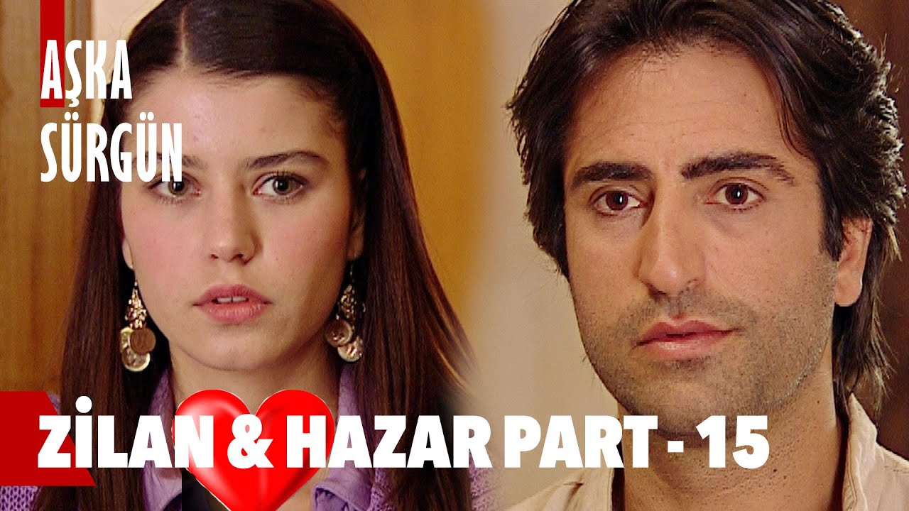 Zilan & Hazar Aşkı -15 | Aşka Sürgün
