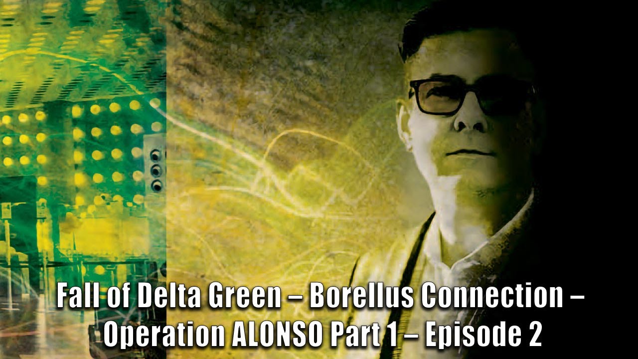 Fall of Delta Green – Borellus Connection – Operation ALONSO Part 1 – Episode 2 | RPPR Actual Play