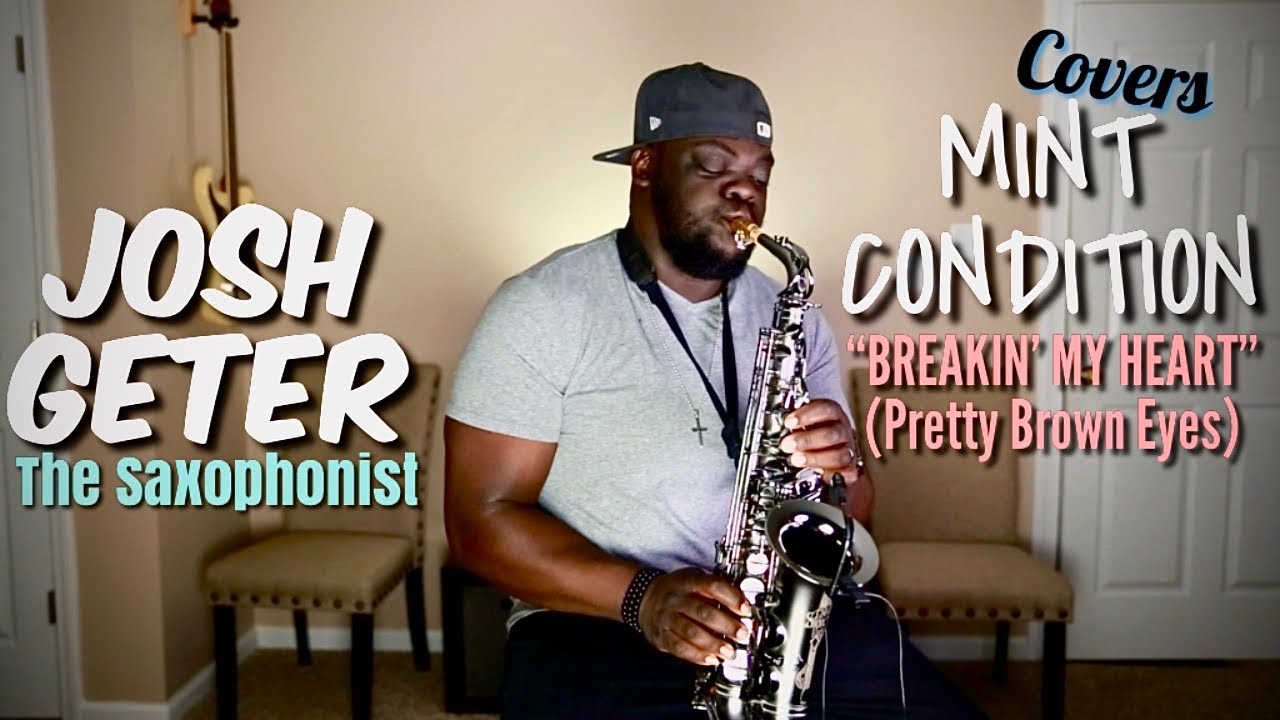 “BREAKIN’ MY HEART ( Pretty Brown Eyes)” Mint Condition Covered By Josh Geter The Saxophonist