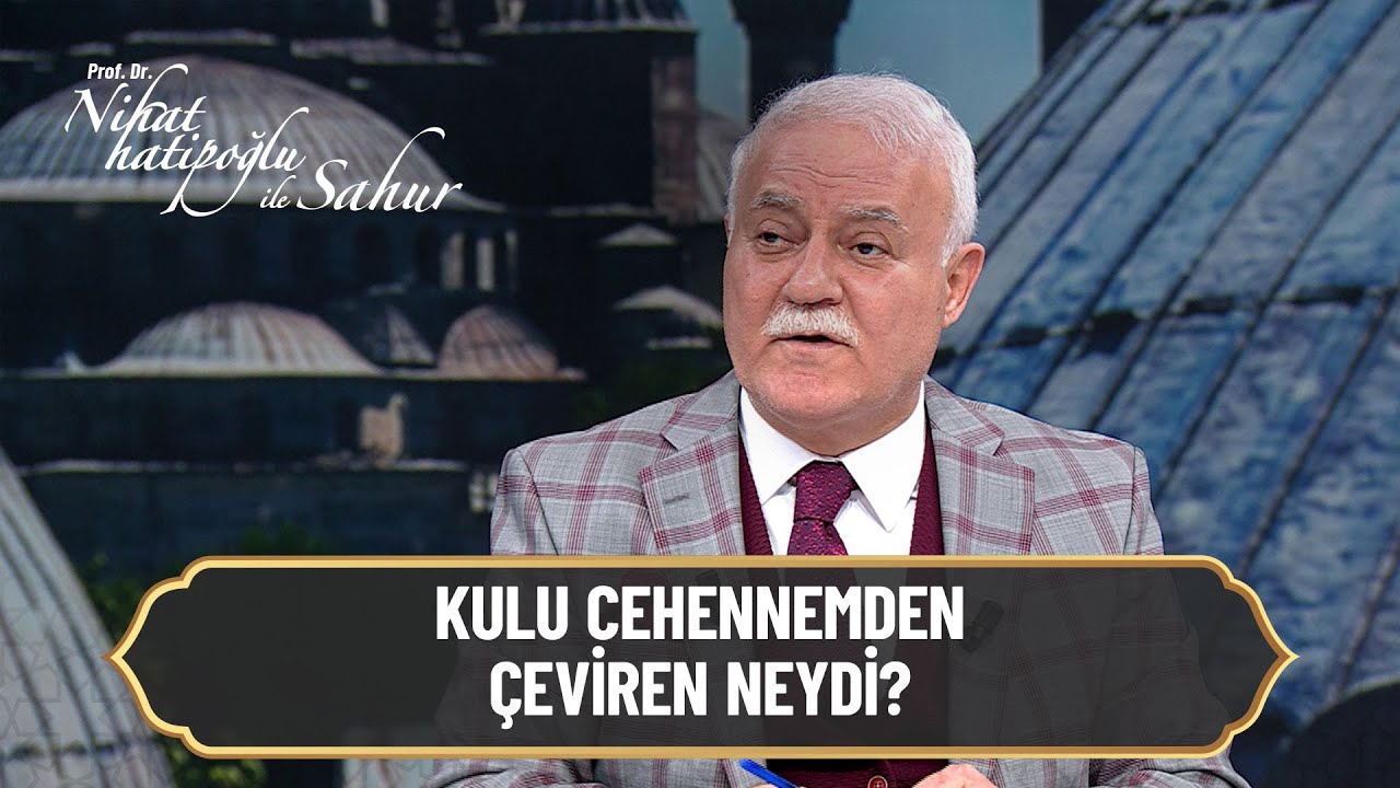 Kulu cehennemden çeviren neydi? - Nihat Hatipoğlu ile Sahur 12 Nisan 2022