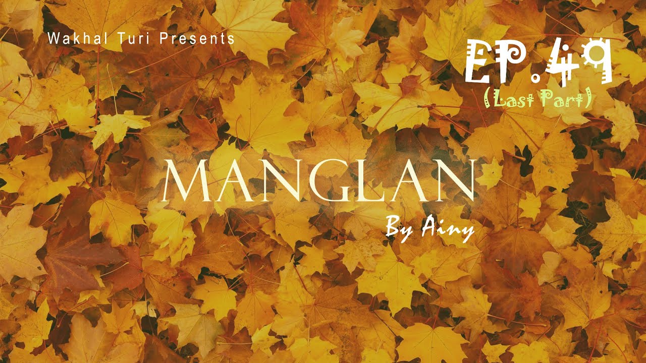 MANGLAN ~ EP.49 (Last Part) | Paenubi Yaikhom | Ainy