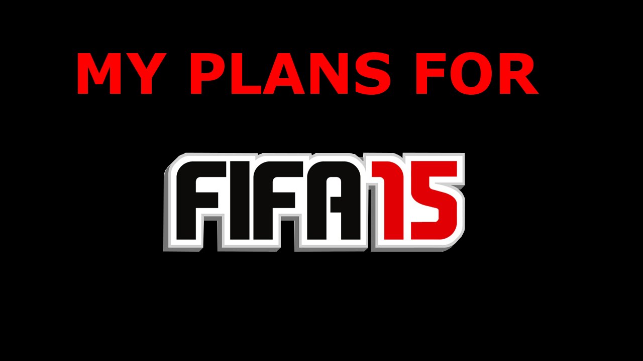 My Plans for FIFA 15 (Please Watch!!)