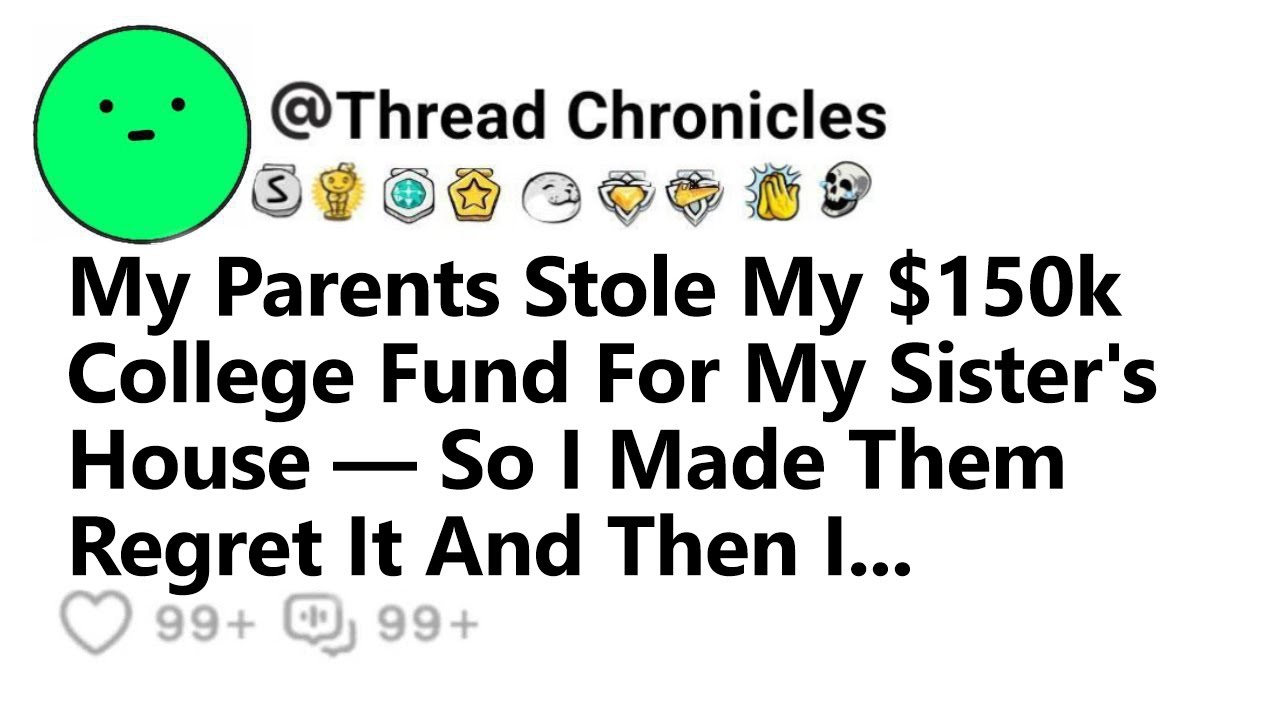 My Parents Stole My $150k College Fund For My Sister's House — So I Made Them Regret It And Then I..