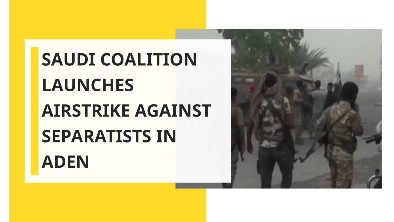 Saudi coalition launches airstrike against separatists in Aden