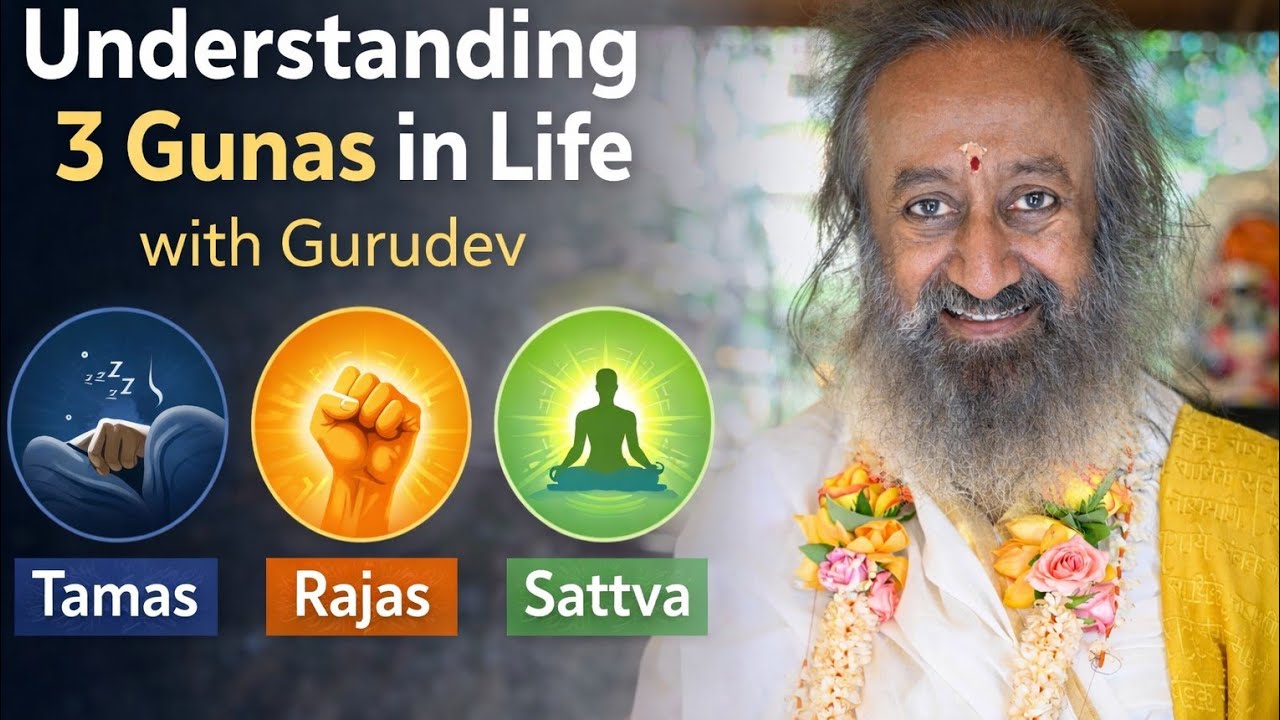 Understanding the Three Gunas of Life | Gurudev Sri Sri Ravi Shankar