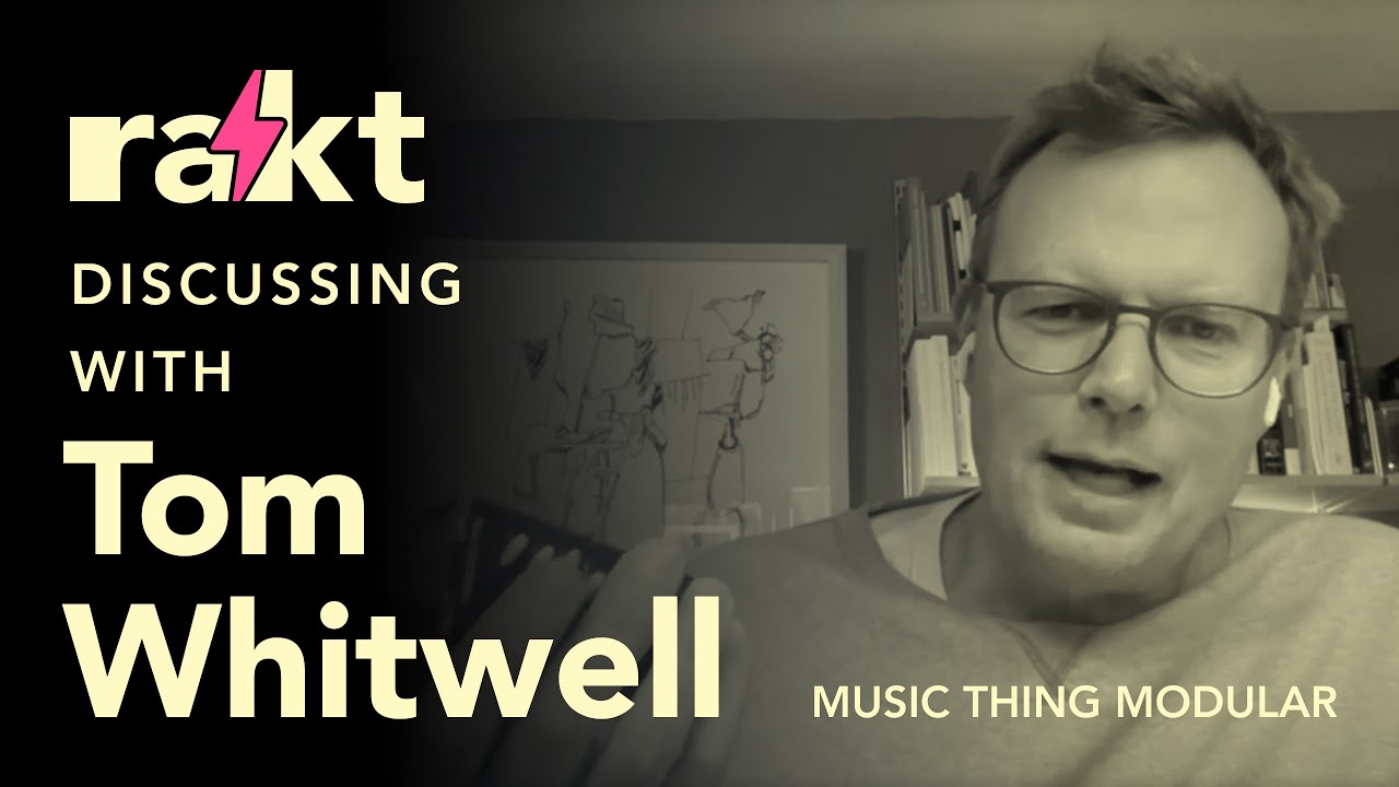rakt with Music Thing Modular & Tom Whitwell's Exciting Journey through Eurorack and Beyond