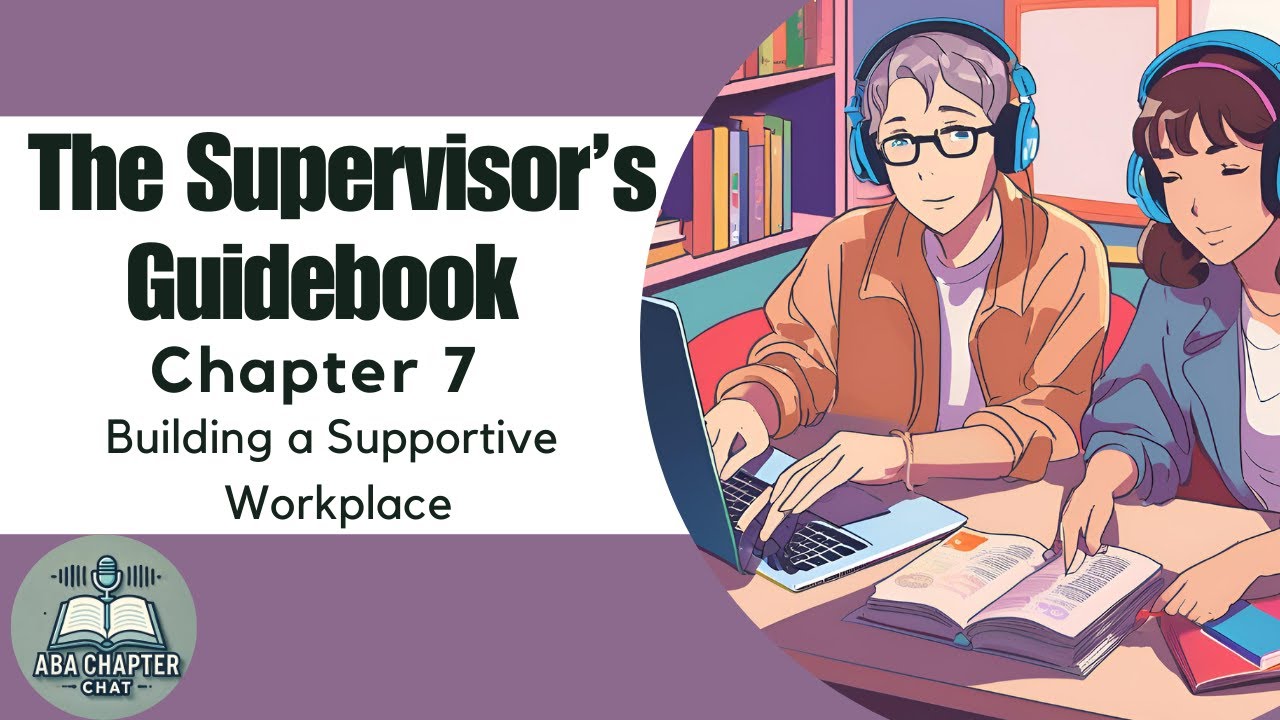 ABA Chapter Chat: The Supervisor’s Guidebook Chapter 7 – Building a Supportive Workplace