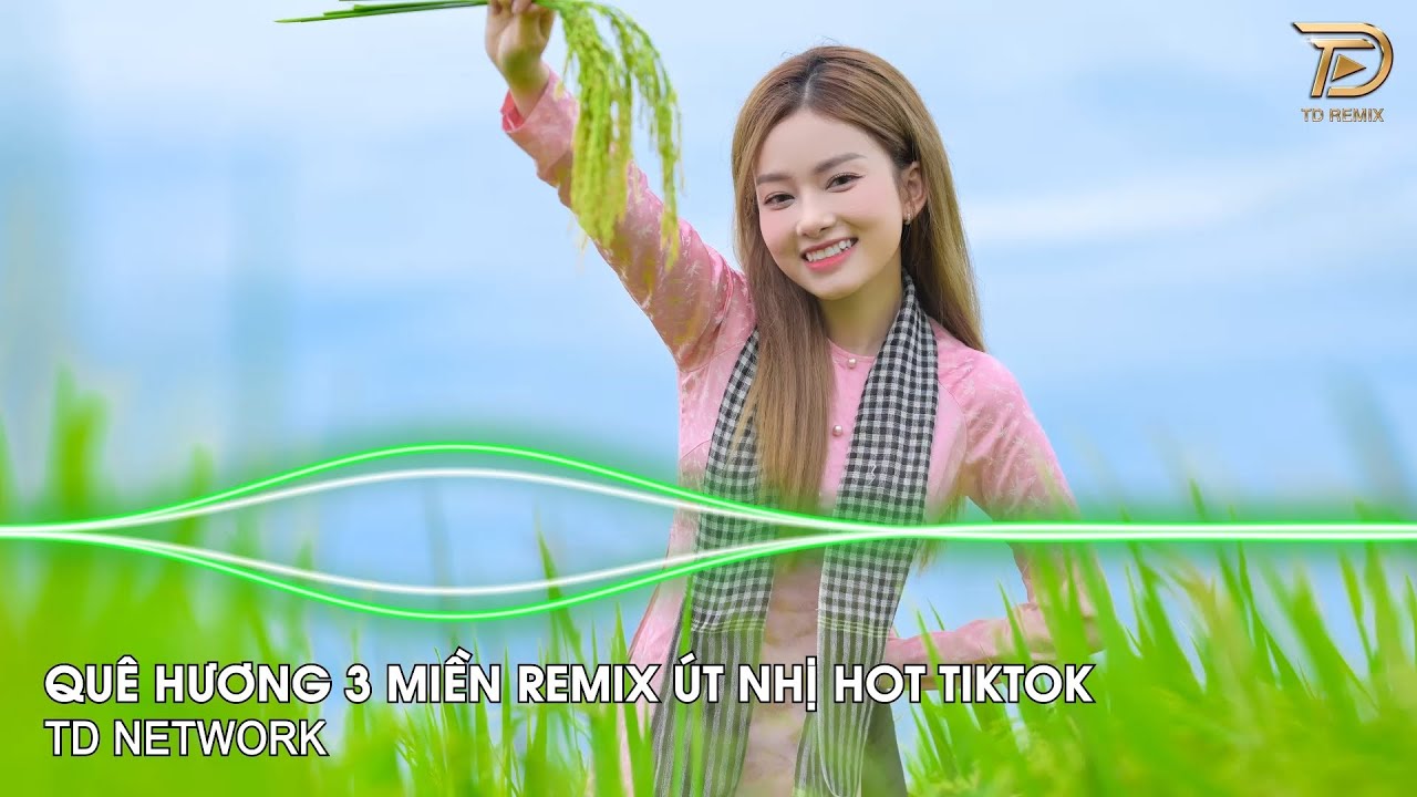Qu&ecirc; Hương Ba Miền Remix &Uacute;t Nhị (TD Network) ~ Non Nước Hữu T&igrave;nh Ba Miền Xinh Đẹp Qu&aacute; Remix Tiktok