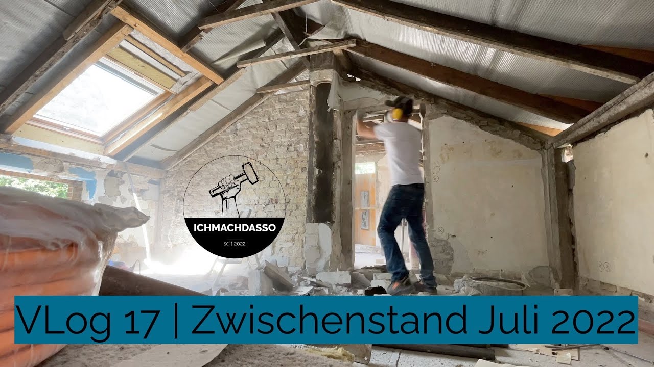 VLog 17 Zwischenstand Juli 2022 und Kamin abreißen