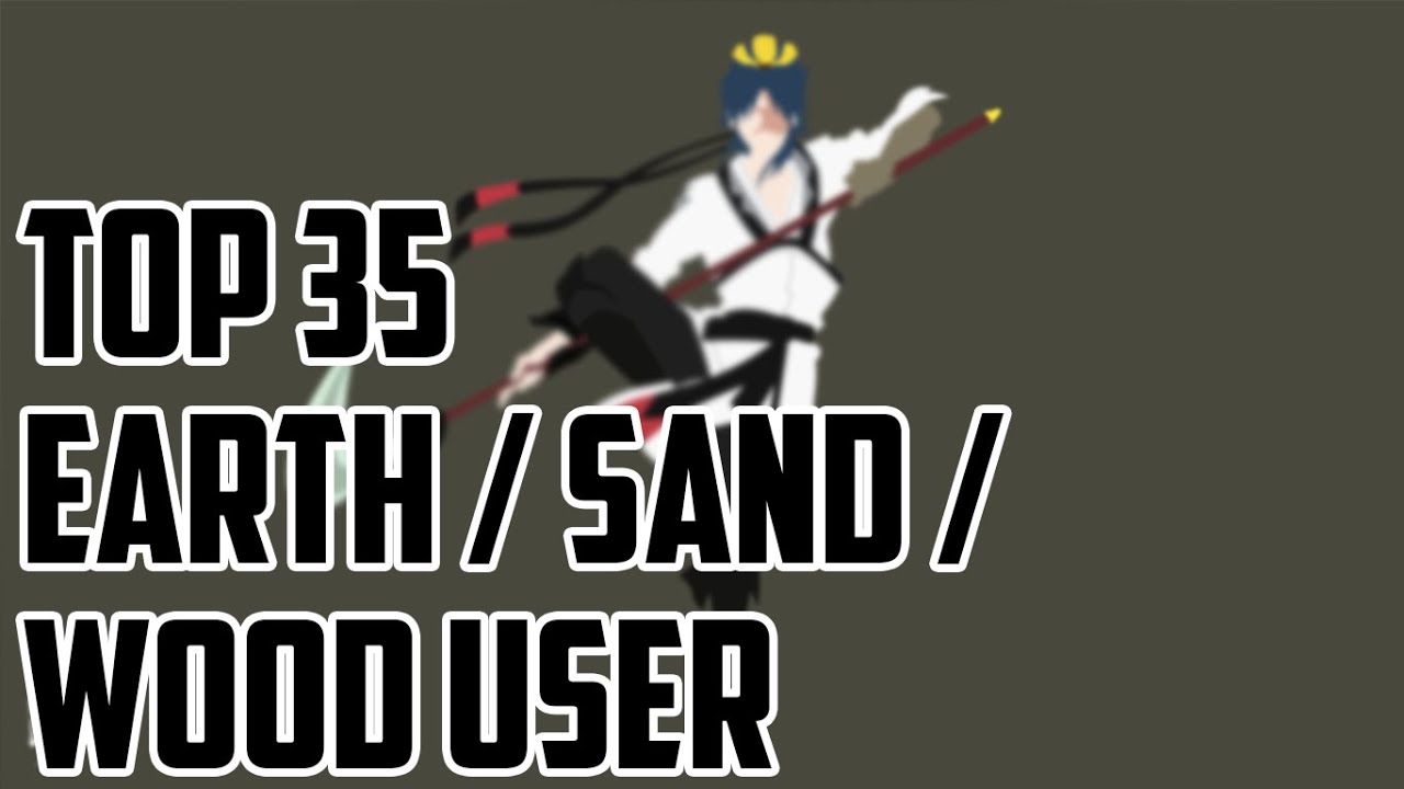 Top 35 Strongest Anime/Manga/Manha Earth/Sand/Wood User