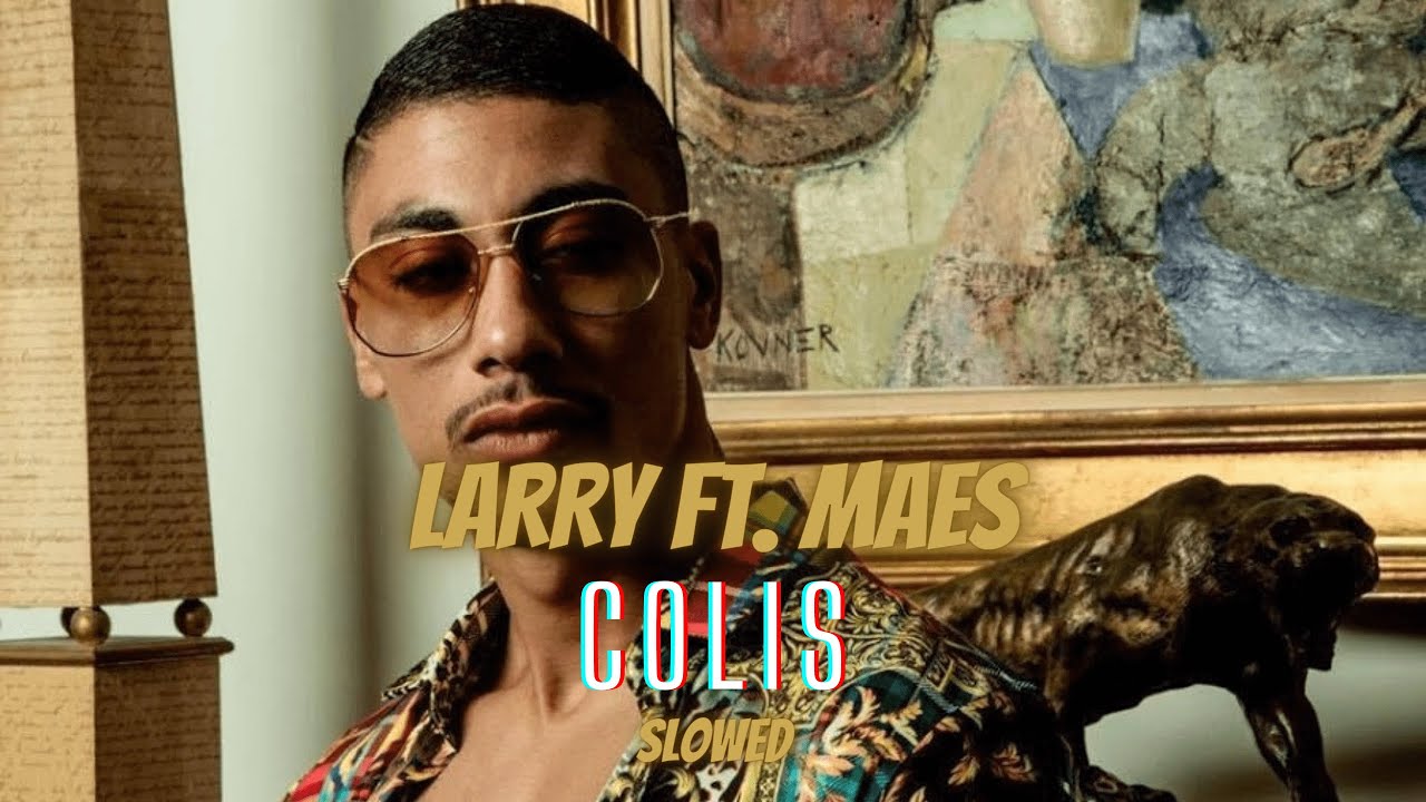 Larry ft. Maes - Colis (Slowed)