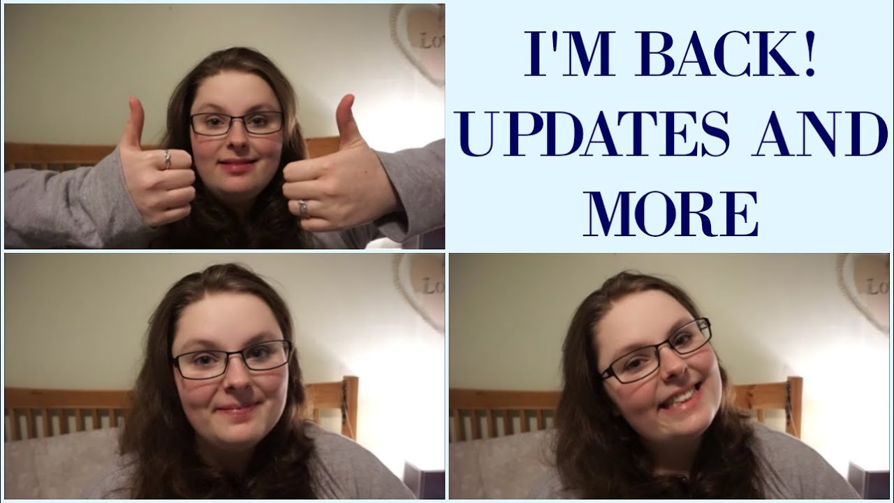 I'M BACK! - UPDATES AND MORE