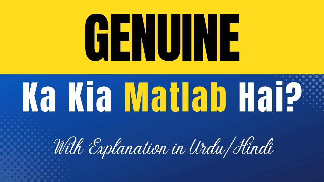 Genuine Meaning in Urdu |'Genuine Ka Kia Matlab Hota Hai'| Urdu/Hindi Explanation Included