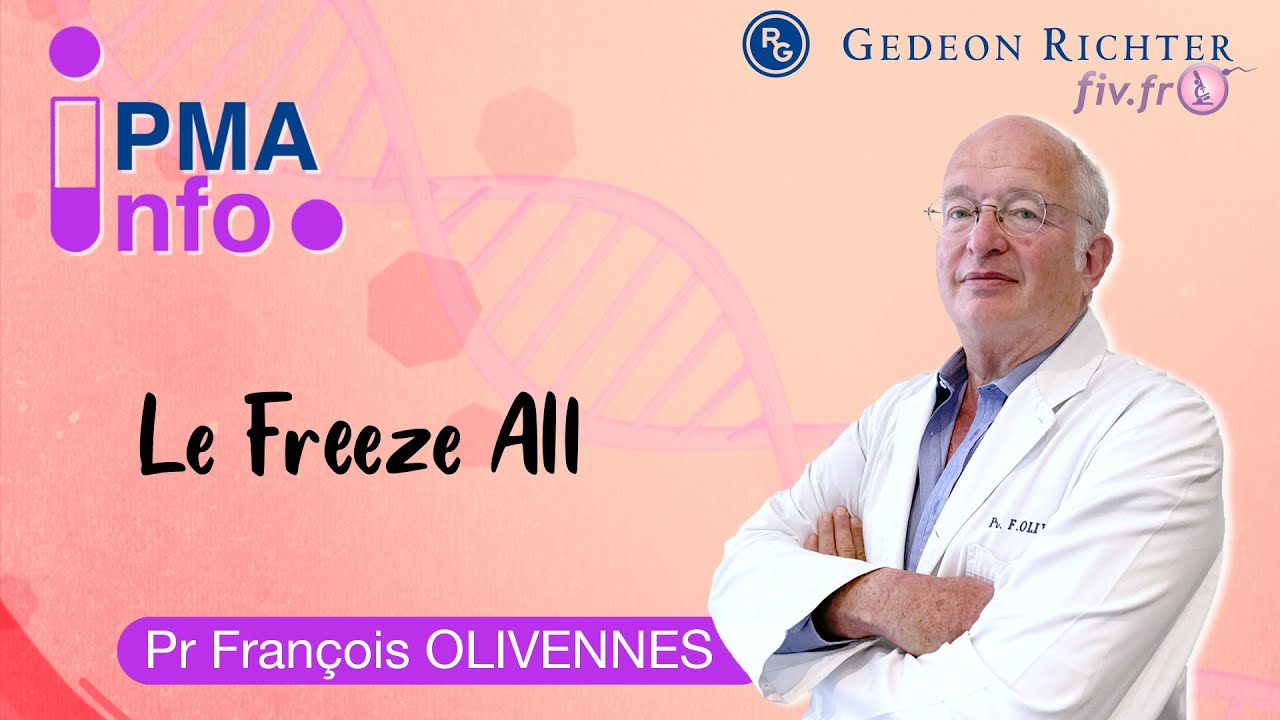 Freeze-All en FIV :  Pourquoi congeler tous les embryons ? Par le Pr Olivennes