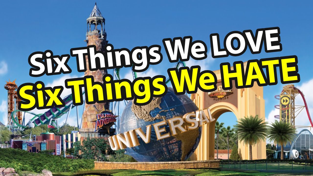 Six Things We LOVE, Six Things We HATE at Universal Studios Florida