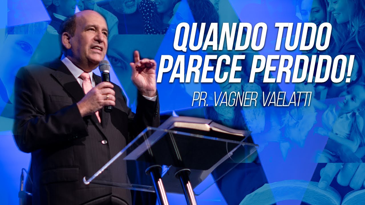 Quando tudo parece Perdido! - Pr. Vagner Vaelatti