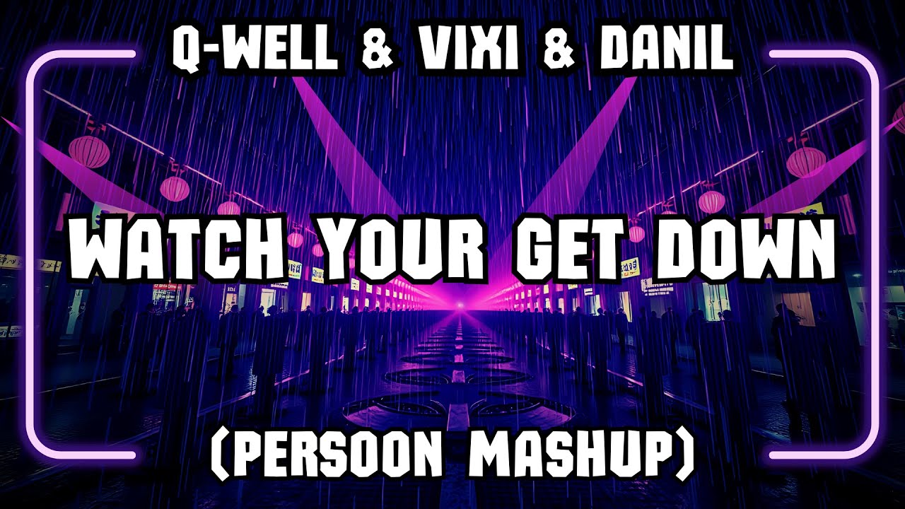 Q-well & Vixi & Danil - Watch Your Get Down (PERSOON Mashup)
