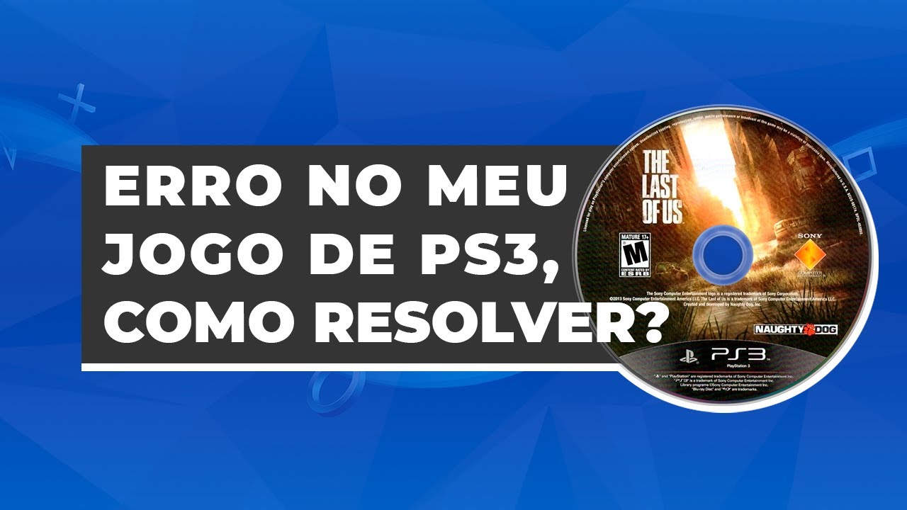 MEU JOGO DE PS3 NÃO FUNCIONA, O QUE FAZER?