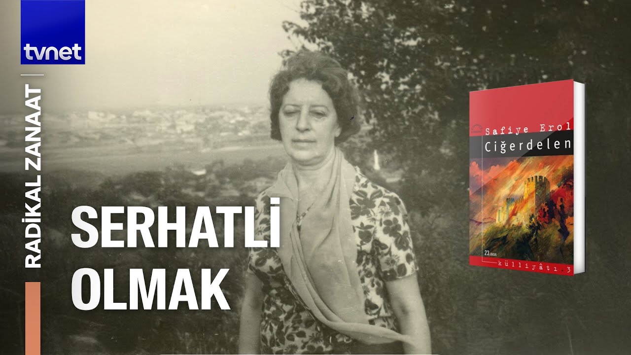Sükûtun gölgesinde bir yazar: Safiye Erol ve Ciğerdelen