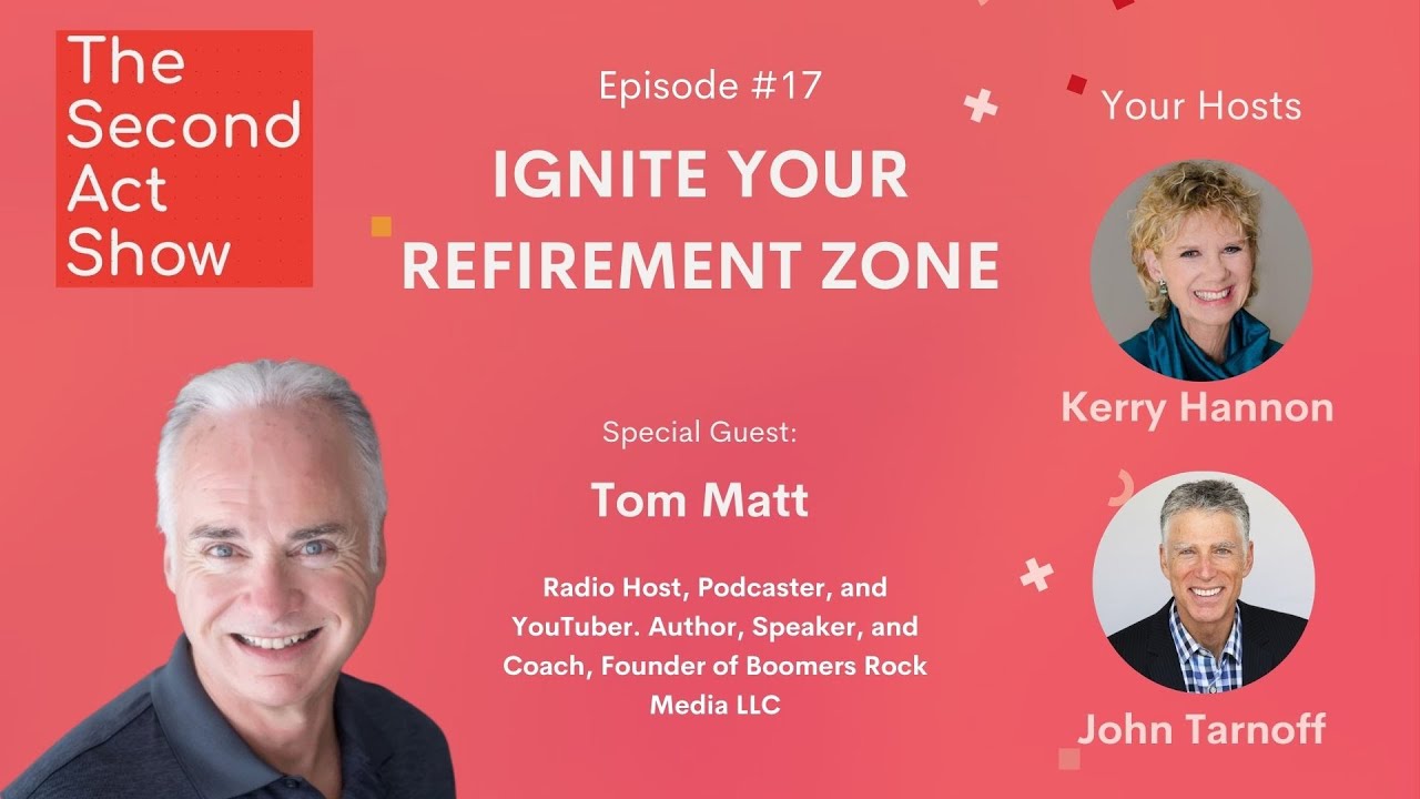 The Second-Act Show #17 - Tom Matt: Ignite Your Refirement Zone