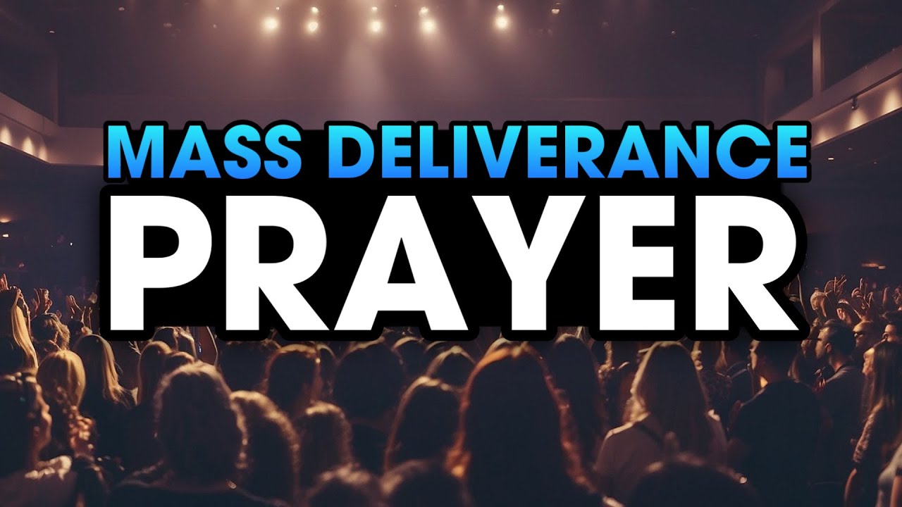 Mass Deliverance Prayer - If You Need Deliverance, Watch This!