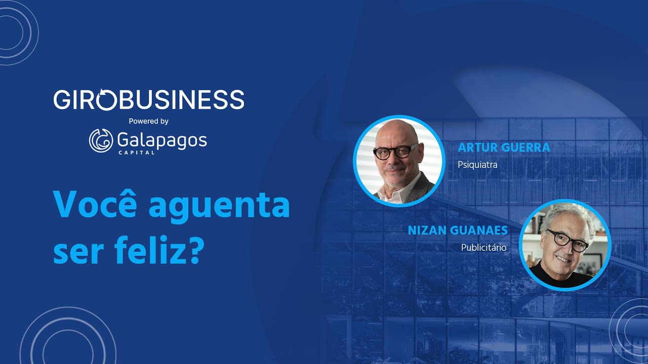 Giro Business by Galapagos Capital | Você aguenta ser feliz?