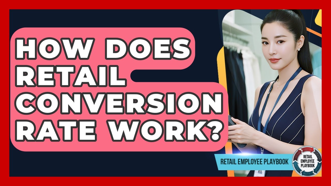 How Does Retail Conversion Rate Work? - Retail Employee Playbook