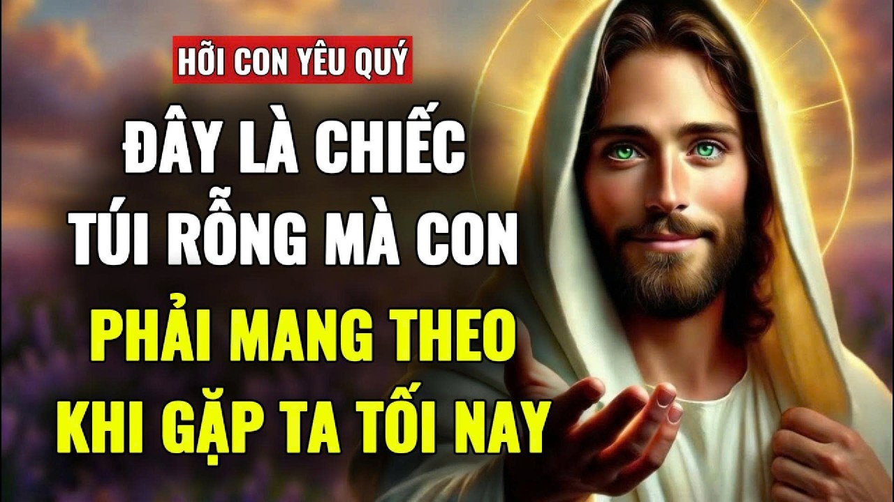 🔴BÍ MẬT VỀ CHIẾC TÚI RỖNG MÀ CON PHẢI MANG THEO KHI GẶP CHA TỐI NAY | THÔNG ĐIỆP TỪ CHÚA