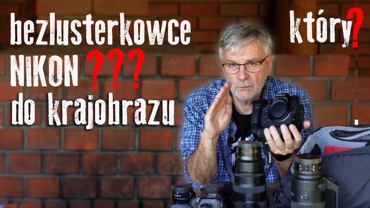 Poradnik: Bezlusterkowce Nikona dla Miłośnik&oacute;w Krajobraz&oacute;w - kt&oacute;ry wybrać?
