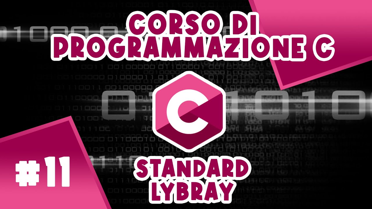 La Standard Library del C e Librerie pi&ugrave; Utilizzate - Corso #11 di Programmazione C