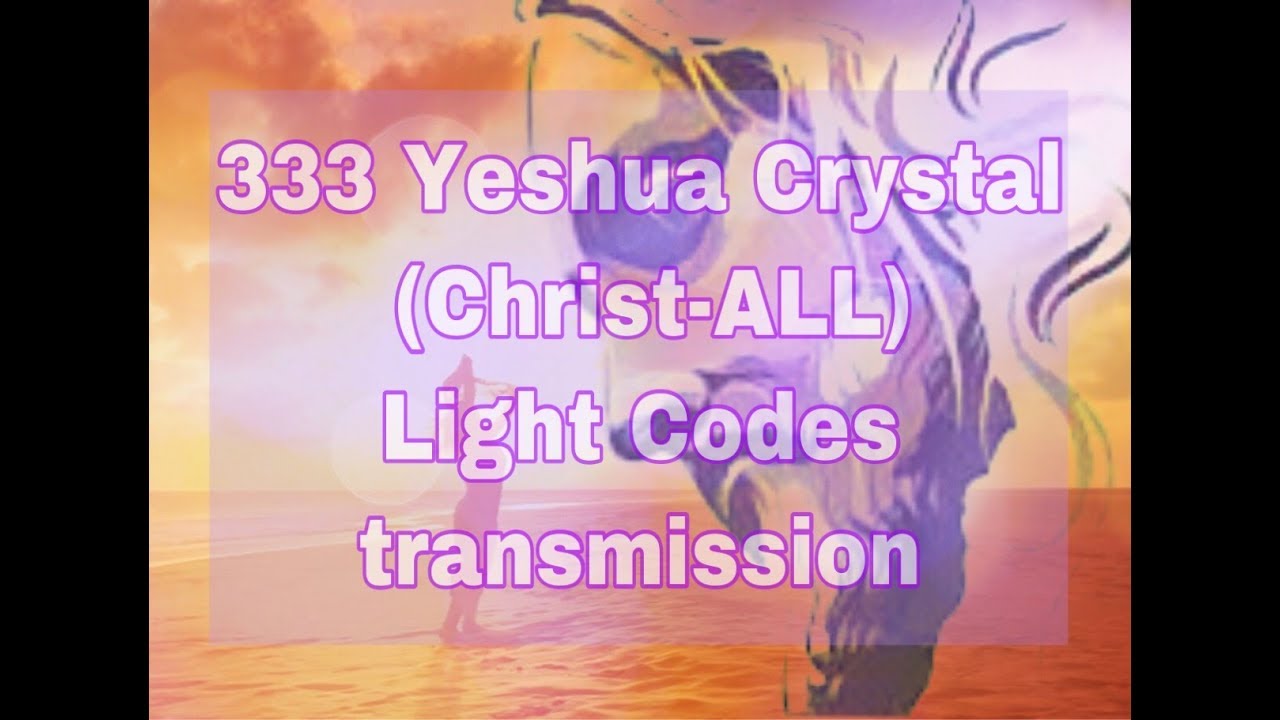 333 Yeshua Crystal (Christ-ALL) Light Codes Transmission POWERFUL guided MEDITATION ACTIVATION